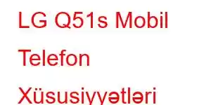 LG Q51s Mobil Telefon Xüsusiyyətləri