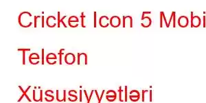 Cricket Icon 5 Mobil Telefon Xüsusiyyətləri