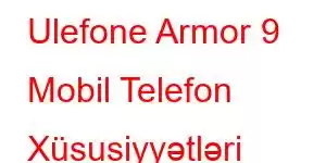 Ulefone Armor 9 Mobil Telefon Xüsusiyyətləri