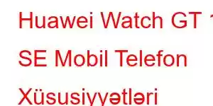 Huawei Watch GT 11 SE Mobil Telefon Xüsusiyyətləri