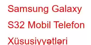 Samsung Galaxy S32 Mobil Telefon Xüsusiyyətləri