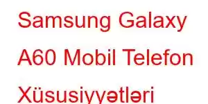 Samsung Galaxy A60 Mobil Telefon Xüsusiyyətləri