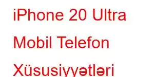 iPhone 20 Ultra Mobil Telefon Xüsusiyyətləri