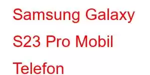 Samsung Galaxy S23 Pro Mobil Telefon Xüsusiyyətləri