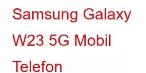 Samsung Galaxy W23 5G Mobil Telefon Xüsusiyyətləri