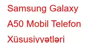 Samsung Galaxy A50 Mobil Telefon Xüsusiyyətləri