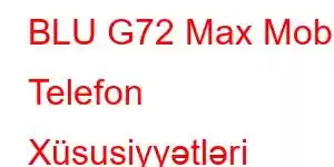 BLU G72 Max Mobil Telefon Xüsusiyyətləri