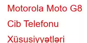 Motorola Moto G8 Cib Telefonu Xüsusiyyətləri