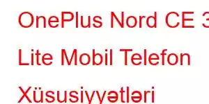 OnePlus Nord CE 3 Lite Mobil Telefon Xüsusiyyətləri