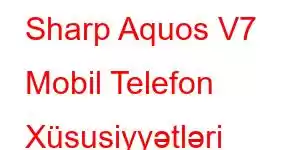 Sharp Aquos V7 Mobil Telefon Xüsusiyyətləri