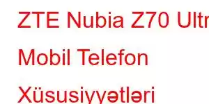 ZTE Nubia Z70 Ultra Mobil Telefon Xüsusiyyətləri