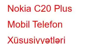 Nokia C20 Plus Mobil Telefon Xüsusiyyətləri