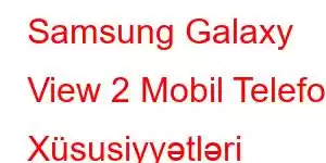 Samsung Galaxy View 2 Mobil Telefon Xüsusiyyətləri