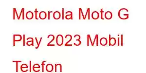 Motorola Moto G Play 2023 Mobil Telefon Xüsusiyyətləri