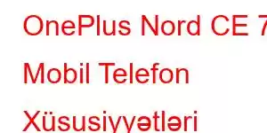 OnePlus Nord CE 7 Mobil Telefon Xüsusiyyətləri