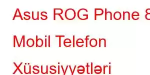 Asus ROG Phone 8 Mobil Telefon Xüsusiyyətləri