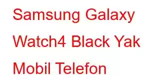 Samsung Galaxy Watch4 Black Yak Mobil Telefon Xüsusiyyətləri