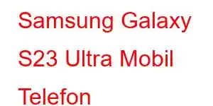 Samsung Galaxy S23 Ultra Mobil Telefon Xüsusiyyətləri