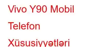 Vivo Y90 Mobil Telefon Xüsusiyyətləri