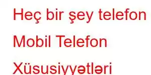 Heç bir şey telefon 8 Mobil Telefon Xüsusiyyətləri