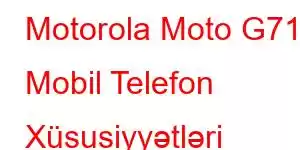 Motorola Moto G71s Mobil Telefon Xüsusiyyətləri