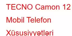 TECNO Camon 12 Mobil Telefon Xüsusiyyətləri