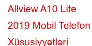 Allview A10 Lite 2019 Mobil Telefon Xüsusiyyətləri