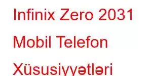 Infinix Zero 2031 Mobil Telefon Xüsusiyyətləri