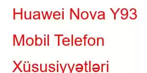 Huawei Nova Y93 Mobil Telefon Xüsusiyyətləri