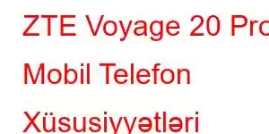 ZTE Voyage 20 Pro Mobil Telefon Xüsusiyyətləri