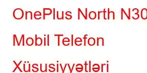 OnePlus North N30 Mobil Telefon Xüsusiyyətləri