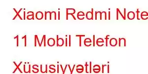 Xiaomi Redmi Note 11 Mobil Telefon Xüsusiyyətləri