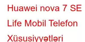 Huawei nova 7 SE Life Mobil Telefon Xüsusiyyətləri