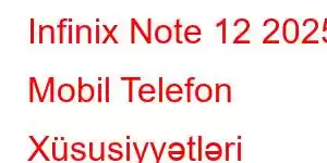 Infinix Note 12 2025 Mobil Telefon Xüsusiyyətləri