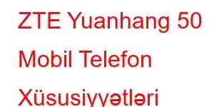 ZTE Yuanhang 50 Mobil Telefon Xüsusiyyətləri