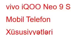 vivo iQOO Neo 9 S Mobil Telefon Xüsusiyyətləri