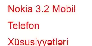 Nokia 3.2 Mobil Telefon Xüsusiyyətləri