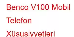 Benco V100 Mobil Telefon Xüsusiyyətləri