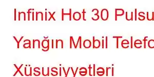 Infinix Hot 30 Pulsuz Yanğın Mobil Telefon Xüsusiyyətləri