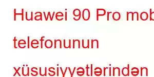 Huawei 90 Pro mobil telefonunun xüsusiyyətlərindən həzz alın