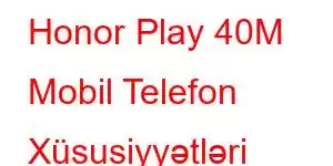 Honor Play 40M Mobil Telefon Xüsusiyyətləri