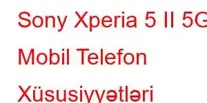 Sony Xperia 5 II 5G Mobil Telefon Xüsusiyyətləri