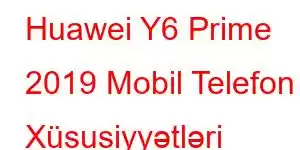 Huawei Y6 Prime 2019 Mobil Telefon Xüsusiyyətləri