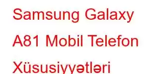 Samsung Galaxy A81 Mobil Telefon Xüsusiyyətləri