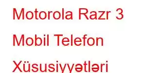 Motorola Razr 3 Mobil Telefon Xüsusiyyətləri