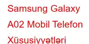 Samsung Galaxy A02 Mobil Telefon Xüsusiyyətləri