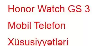 Honor Watch GS 3 Mobil Telefon Xüsusiyyətləri