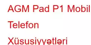 AGM Pad P1 Mobil Telefon Xüsusiyyətləri