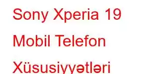 Sony Xperia 19 Mobil Telefon Xüsusiyyətləri