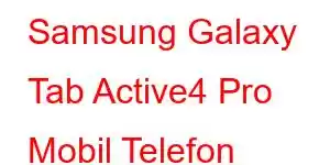 Samsung Galaxy Tab Active4 Pro Mobil Telefon Xüsusiyyətləri